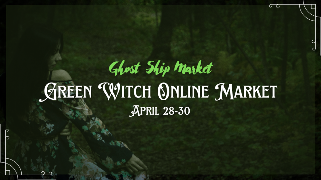 Ghost Ship Market Green Witch Online Market, April 28-30